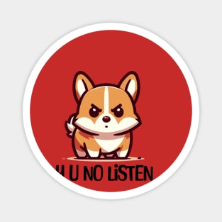 Y U No Listen Angry Corgi Magnet